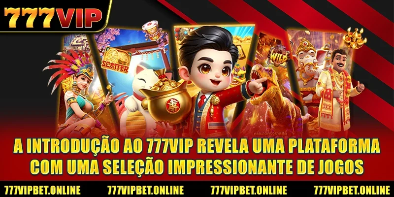 A Introdução ao 777VIP revela uma plataforma com uma seleção impressionante de jogos