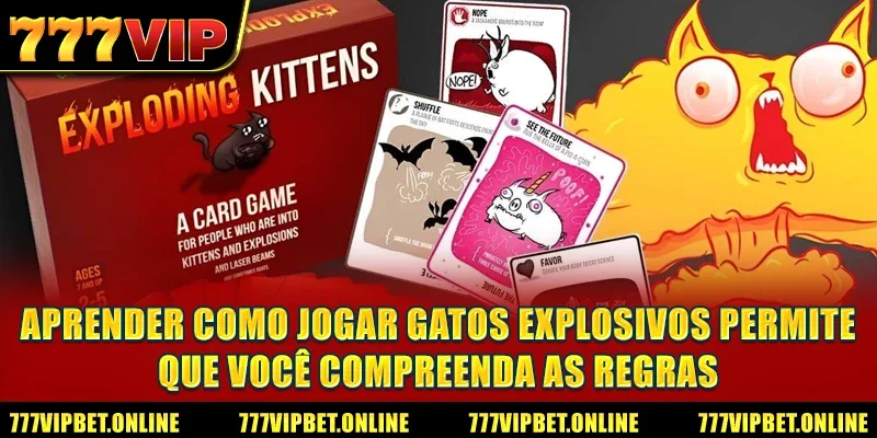 Aprender como jogar gatos explosivos permite que você compreenda as regras