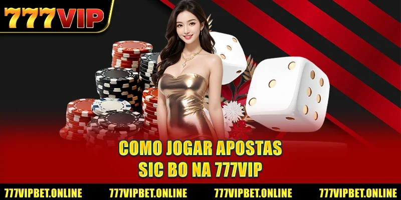 Como Jogar Apostas Sic Bo na 777VIP