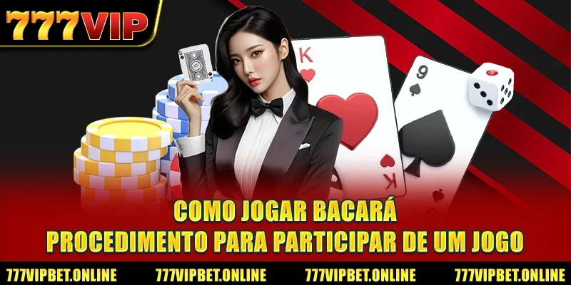 Como jogar bacará - Procedimento para participar de um jogo
