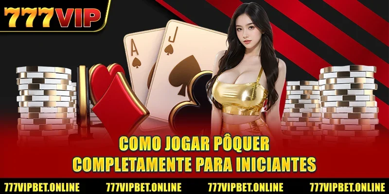 Como jogar Pôquer completamente para iniciantes