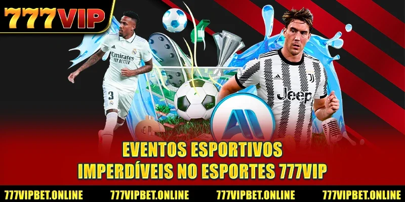 Eventos Esportivos Imperdíveis no Esportes 777VIP