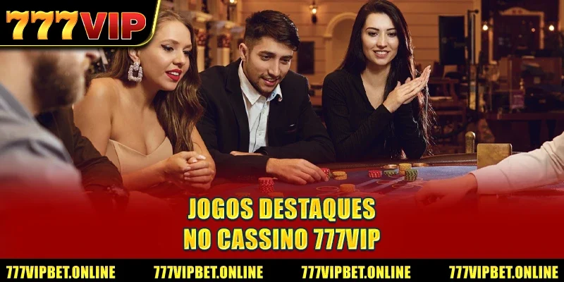 Jogos Destaques no Cassino 777VIP