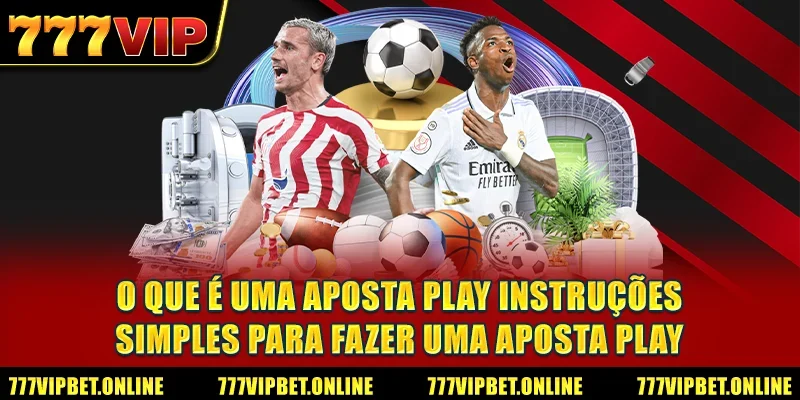 O que é uma aposta play instruções simples para fazer uma aposta play