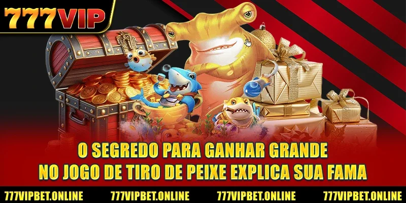 O segredo para ganhar grande no jogo de tiro de peixe explica sua fama