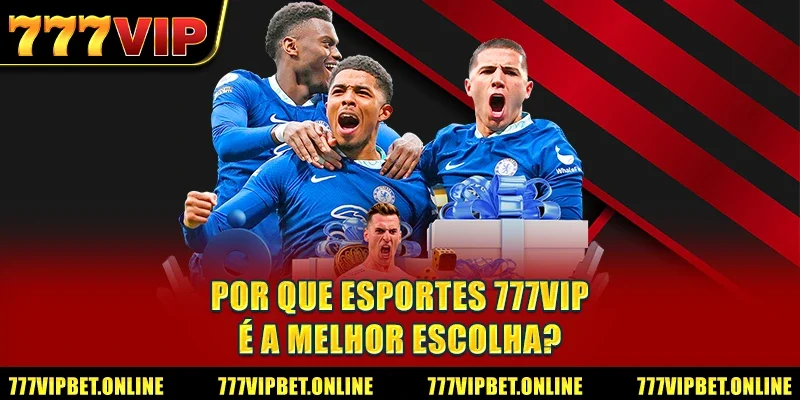 Por Que Esportes 777VIP é a Melhor Escolha?