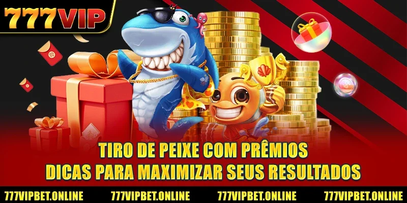 Tiro de Peixe com Prêmios - Dicas para Maximizar Seus Resultados