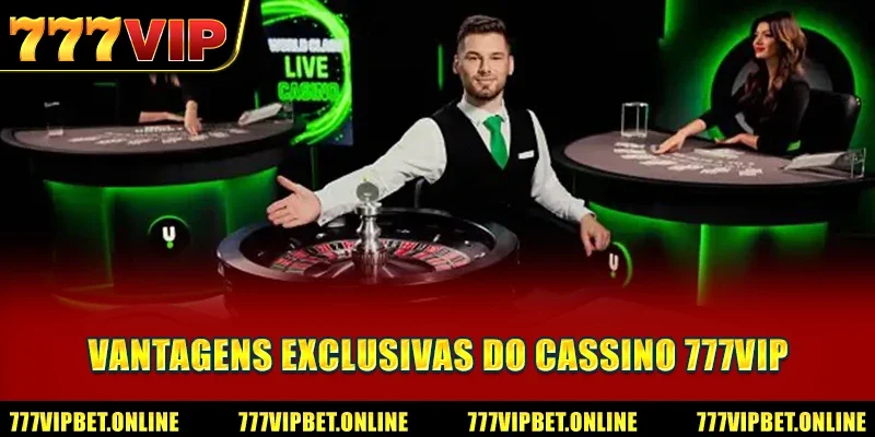 Vantagens Exclusivas do Cassino 777VIP