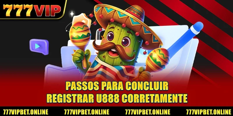 Passos para concluir Registrar U888 corretamente