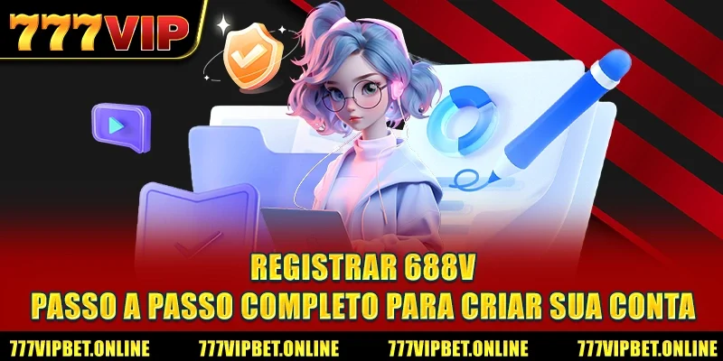 Registrar 688V - Passo A Passo Completo Para Criar Sua Conta